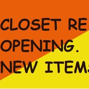 CLOSET RE=OPENING. NEW ITEMS!!!